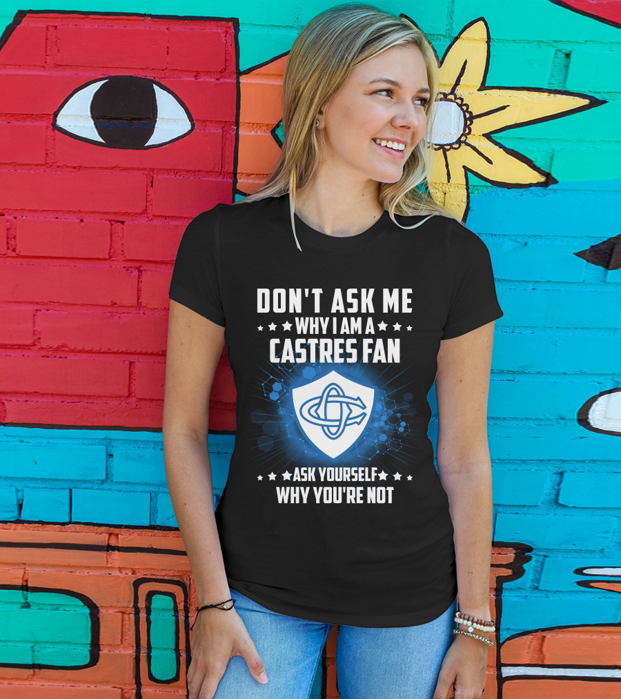 Don't Ask ME Why I Am A Castres Fan Ask Yourself Why You're Not T-Shirt
