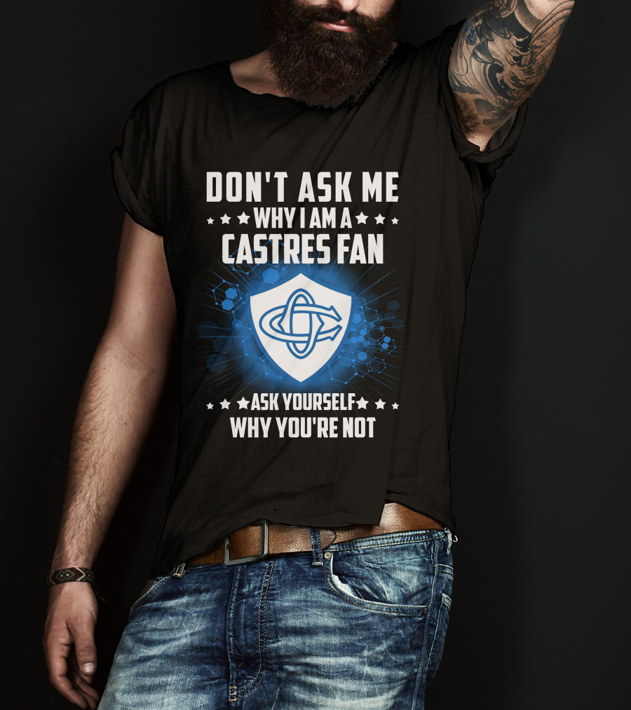 Don't Ask ME Why I Am A Castres Fan Ask Yourself Why You're Not T-Shirt