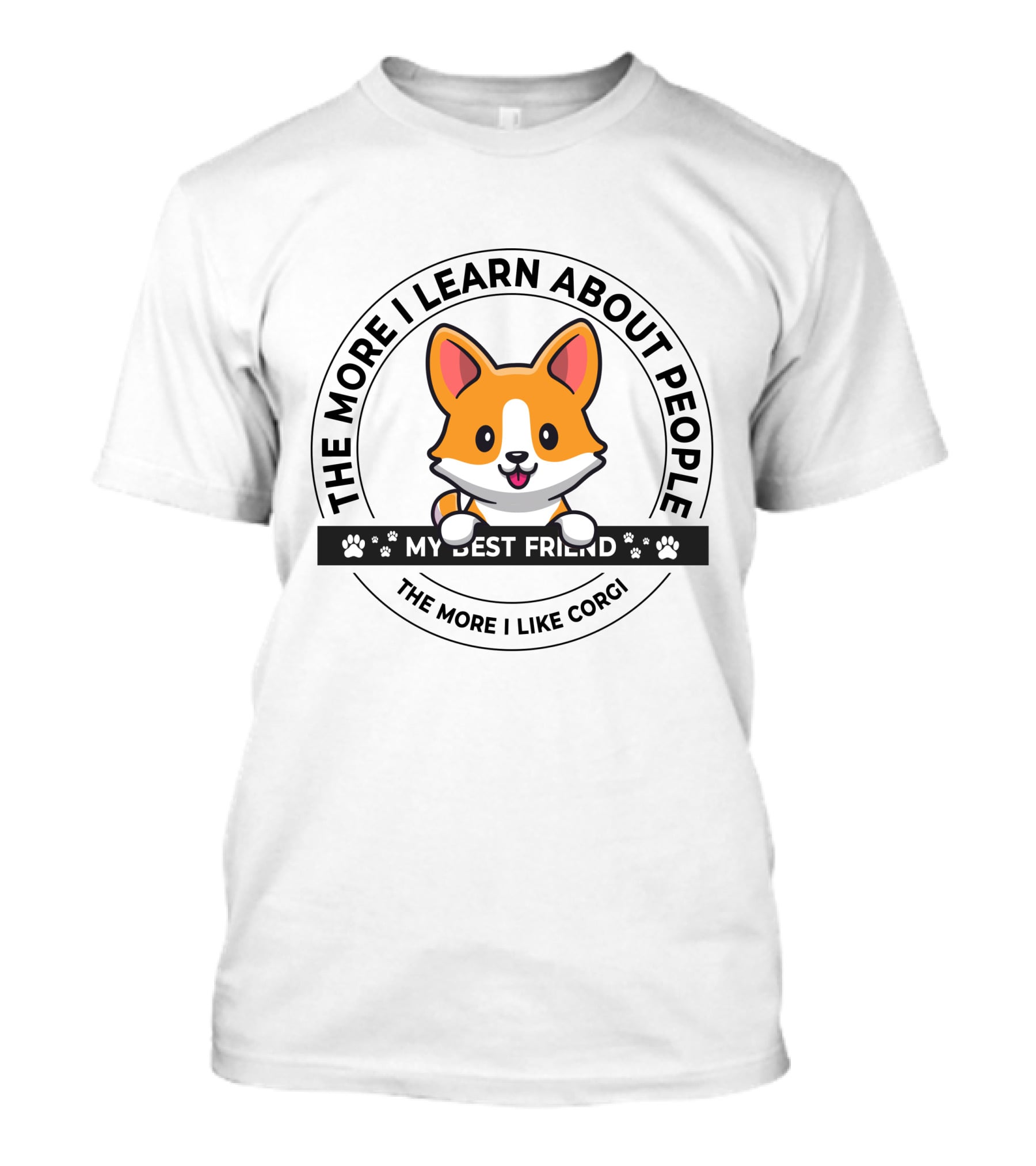 The More I Learn About People My Best Friend The More I Like Corgi T-Shirt