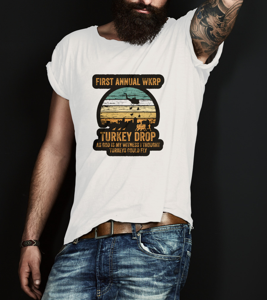 First Annual WKRP Turkey Drop As God Is My Witness I Thought Turkeys Could Fly T-Shirt