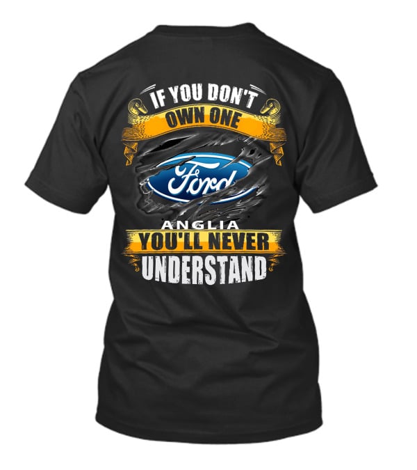 If You Don't Own One Ford Anglia You'll Never Understand T-Shirt