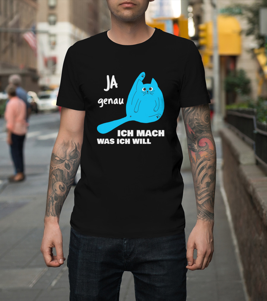 Ja Genau Ich Mach Was Ich Will Lustige Blaue Katze T-Shirt