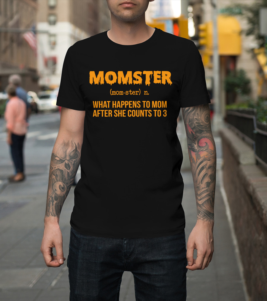 MOMSTER Definition What Happens to Mom After She Counts to 3 T-Shirt
