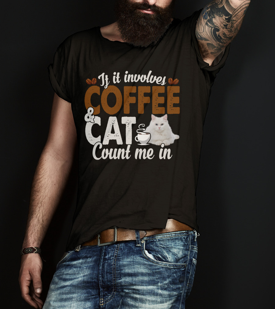 If It Involves Coffee And Cat Count Me In T-Shirt