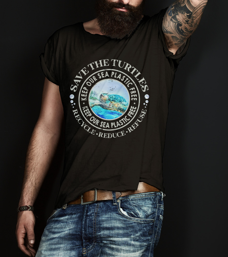 Save The Turtles Keep Our Sea Plastic Free Recycle Reduce Refuse T-Shirt