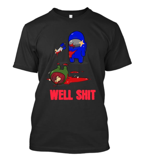 Among Us Well Shit T-Shirt