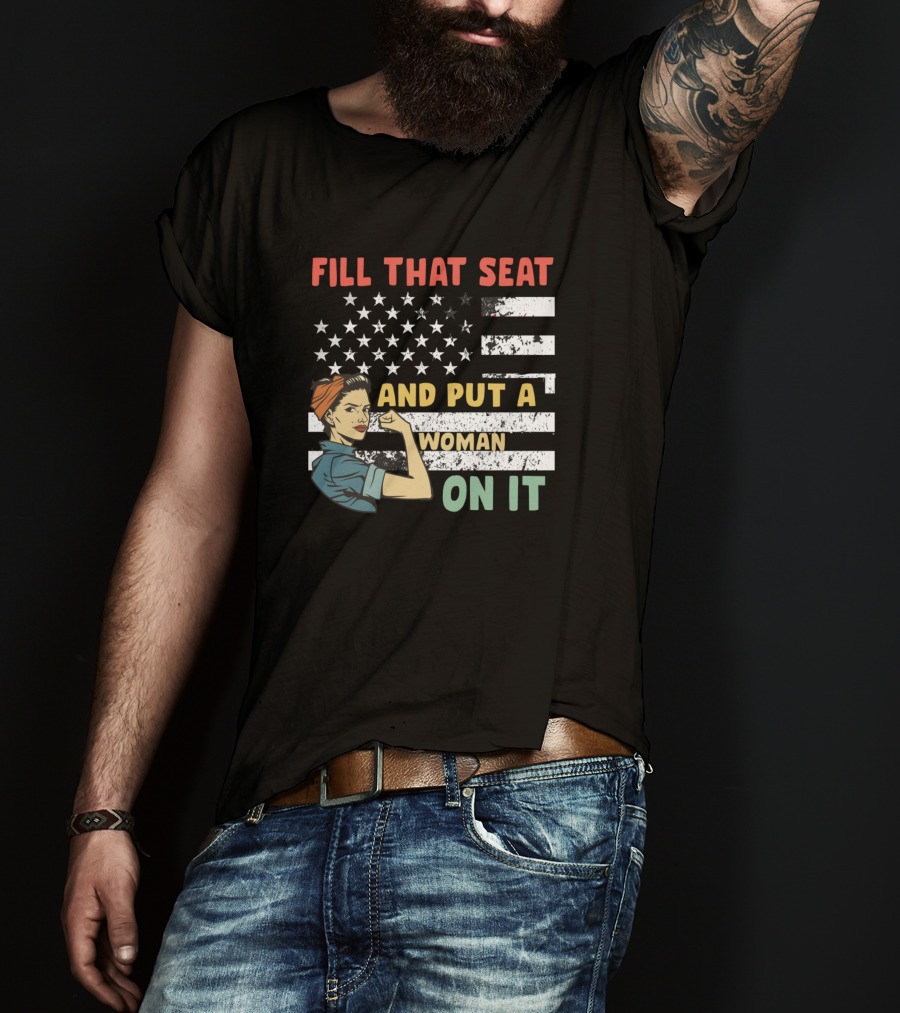FILL THAT SEAT AND PUT A WOMAN ON IT American Flag Rosie Pose T-Shirt