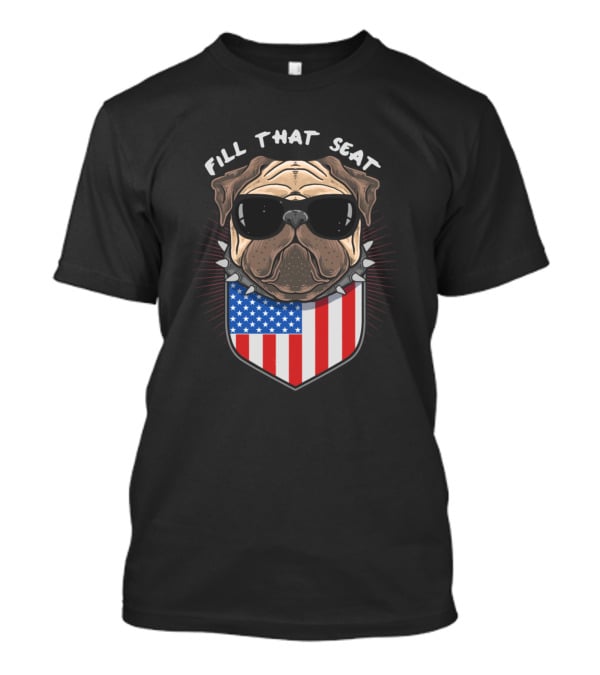 Fill That Seat Pug Dog Sunglasses American Flag Shield T-Shirt