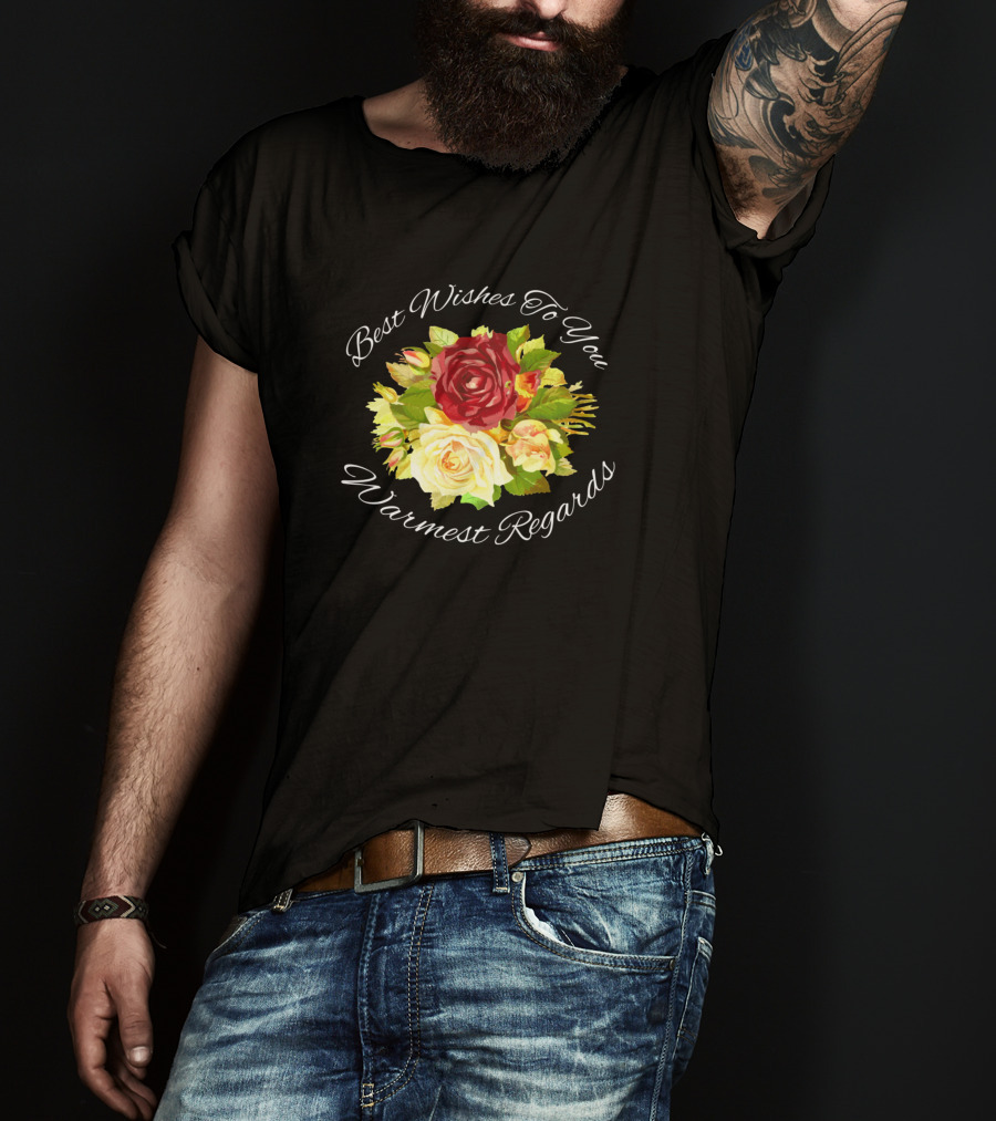 Best Wishes To You Warmest Regards Floral Bouquet T-Shirt