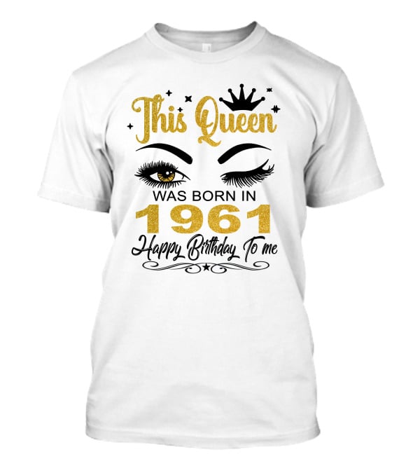 This Queen Was Born In 1961 Happy Birthday To Me T-Shirt