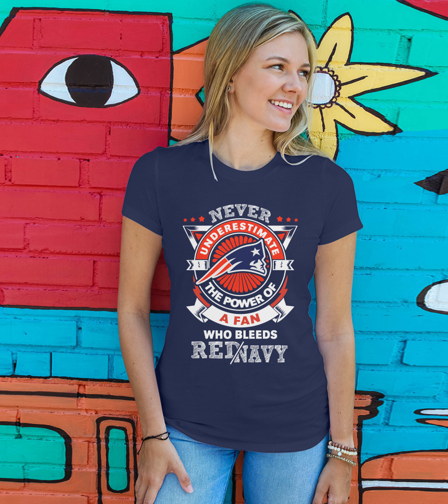Never Underestimate The Power Of A Fan Who Bleeds Red Navy New England Patriots T-Shirt