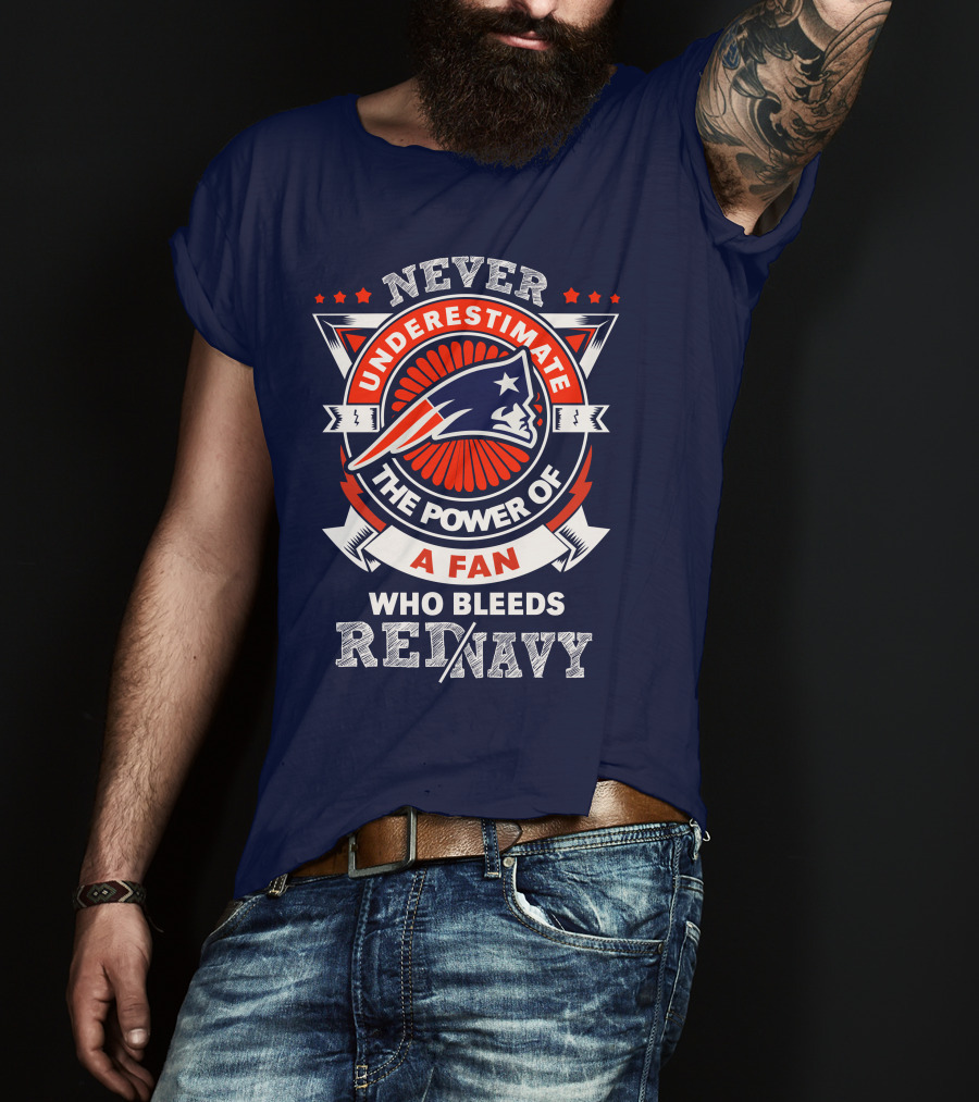 Never Underestimate The Power Of A Fan Who Bleeds Red Navy New England Patriots T-Shirt