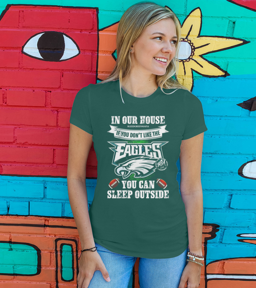 IN Our House If You Don't Like The Eagles You Can Sleep Outside T-Shirt