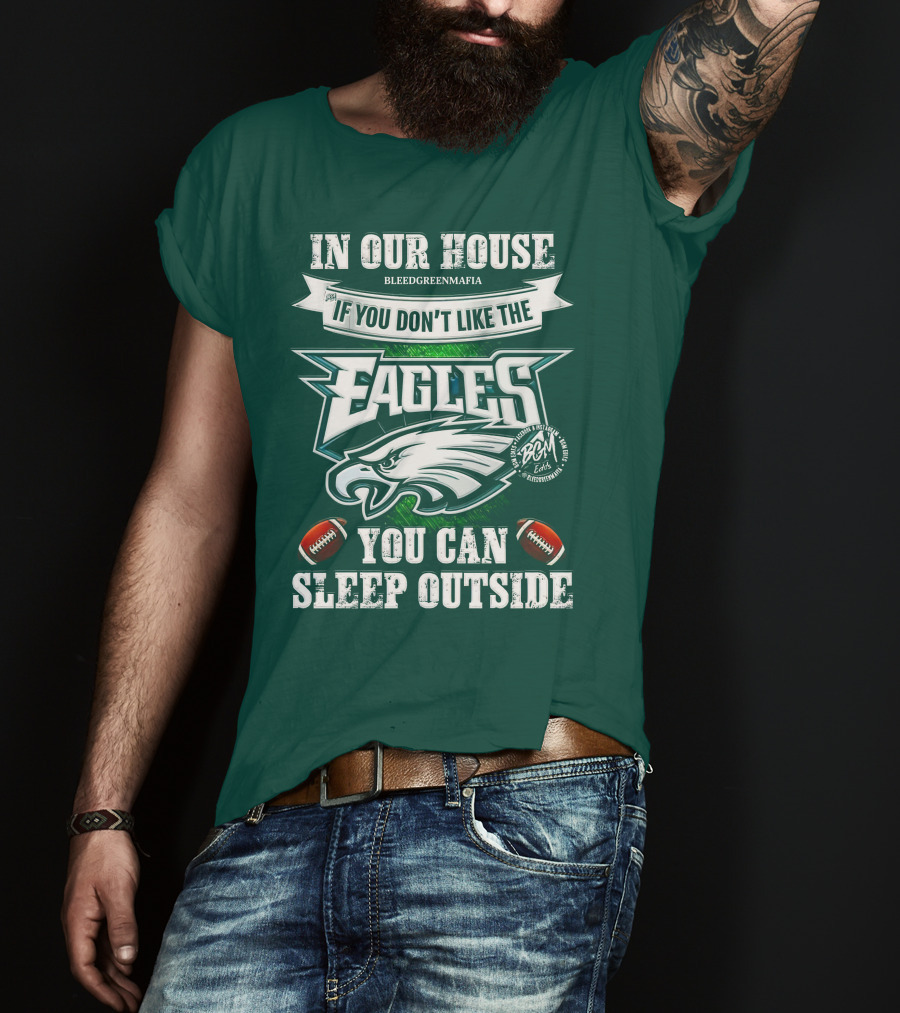 IN Our House If You Don't Like The Eagles You Can Sleep Outside T-Shirt