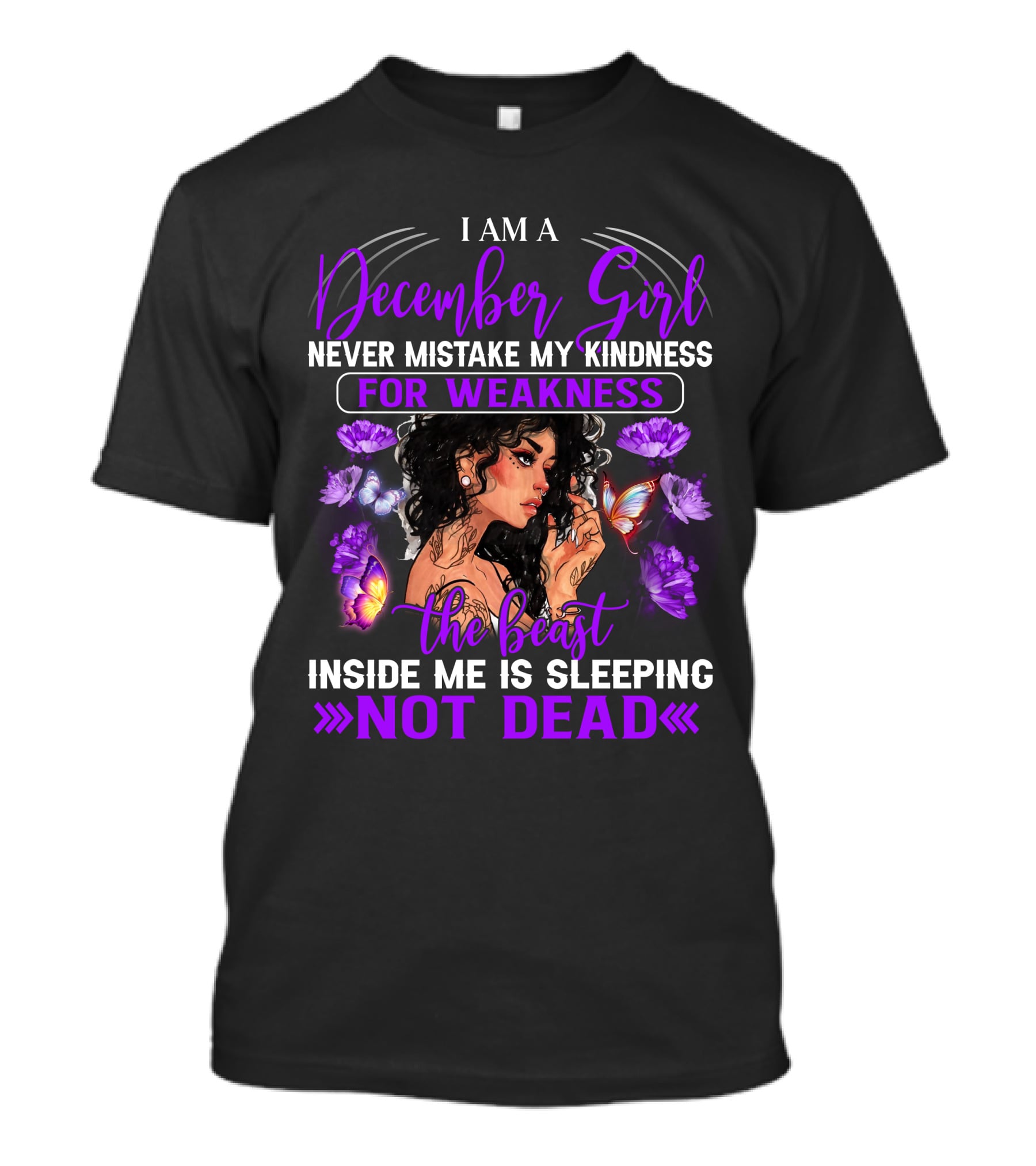 I Am A December Girl Never Mistake My Kindness For Weakness The Beast Inside Me Is Sleeping Not Dead T-Shirt