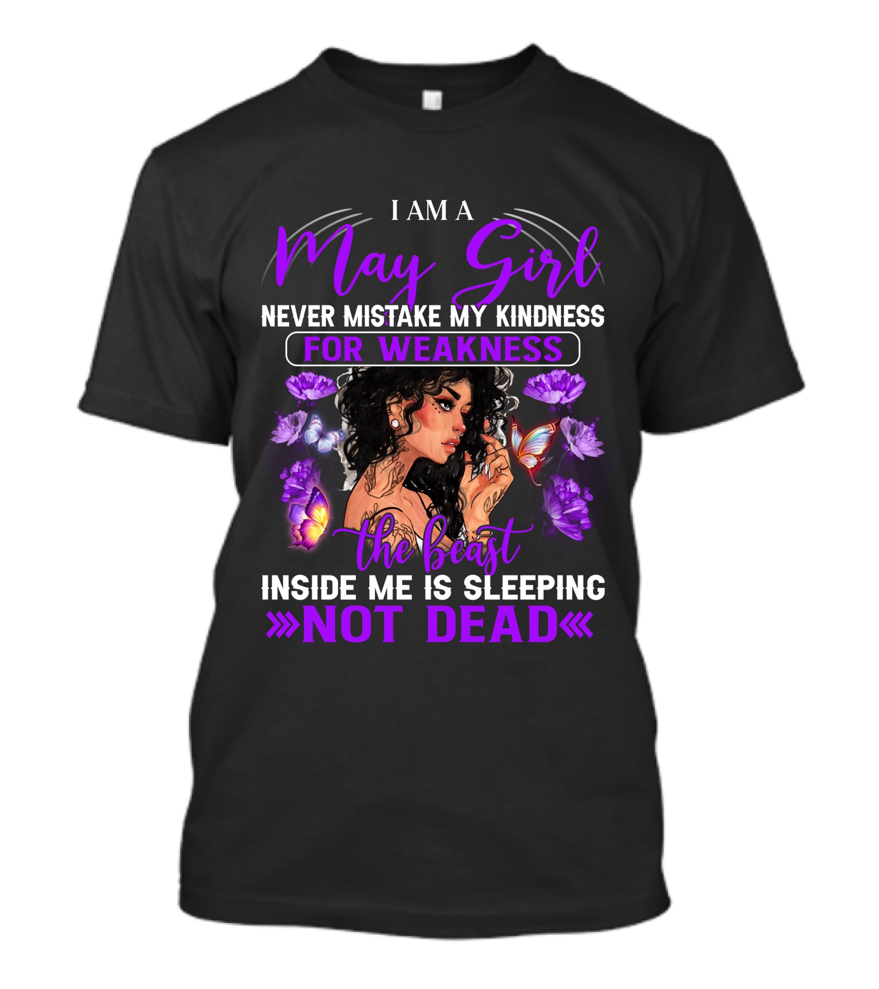 I Am A May Girl Never Mistake My Kindness For Weakness The Beast Inside Me Is Sleeping Not Dead T-Shirt