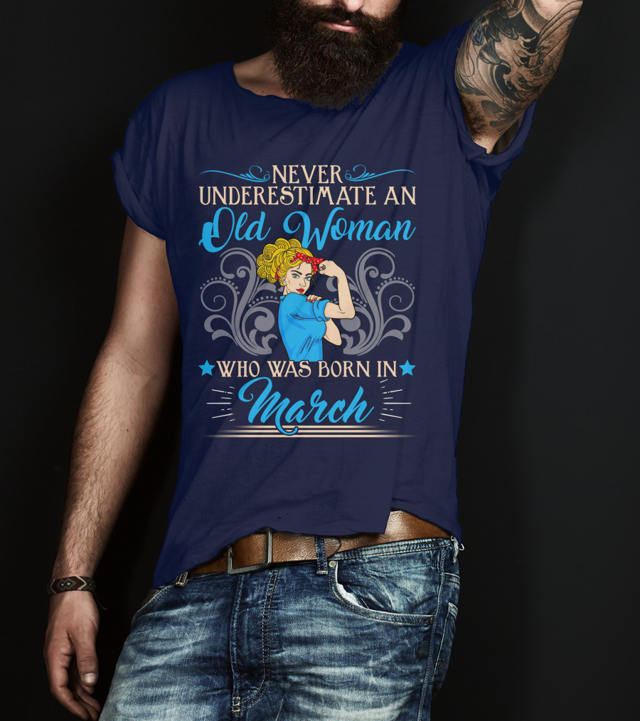 Never Underestimate An Old Woman Born In March T-Shirt
