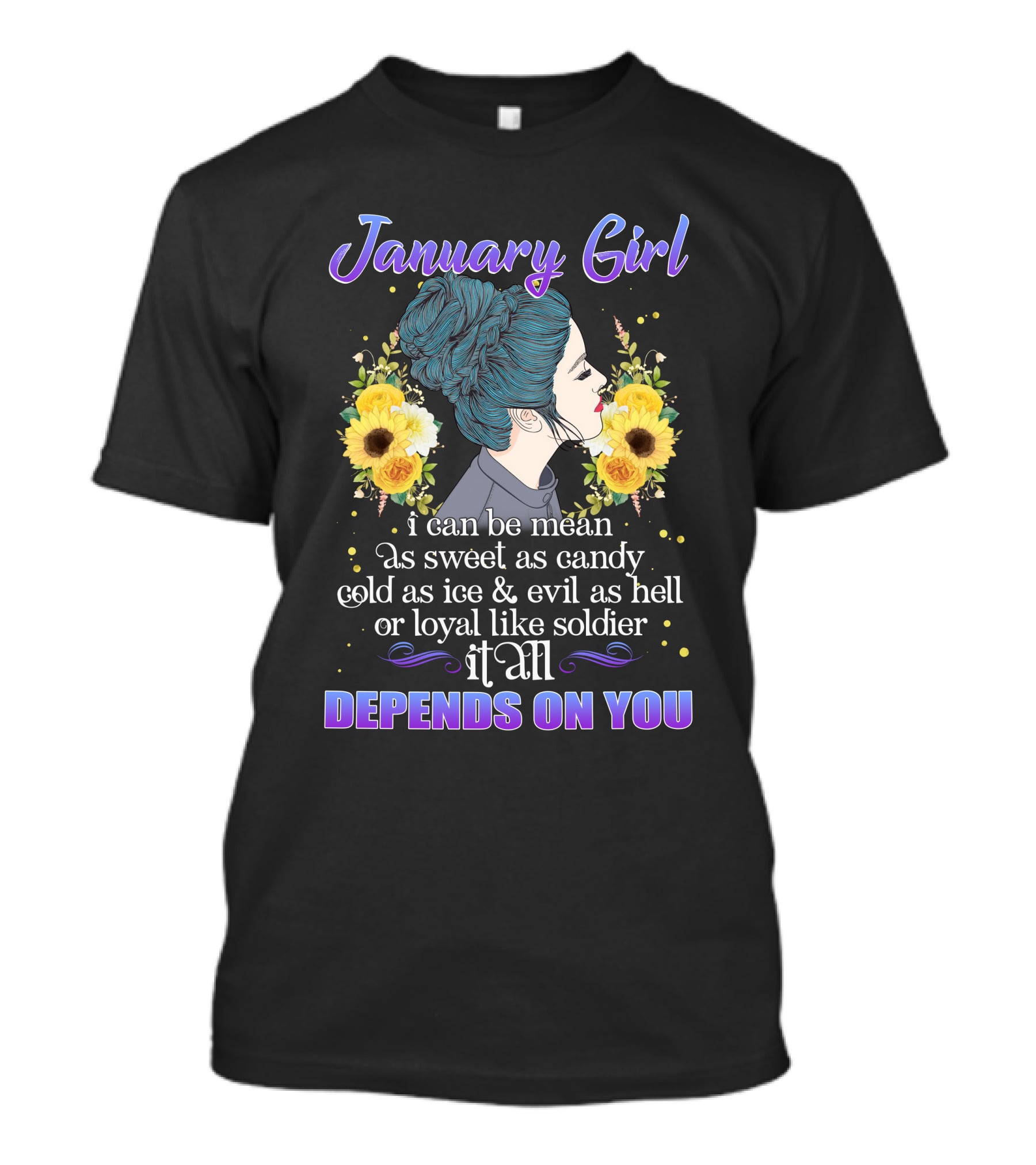January Girl I Can Be Mean As Sweet As Candy Cold As Ice Evil As Hell Loyal Like Soldier It All Depends On You T-Shirt