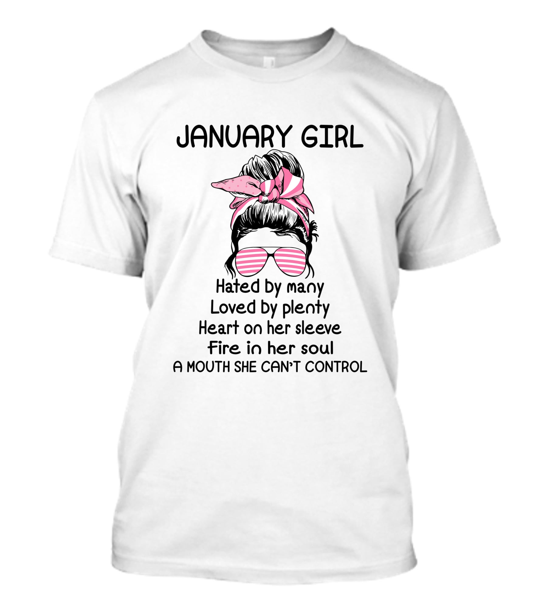 January Girl Hated By Many Loved By Plenty Heart On Her Sleeve Fire In Her Soul A Mouth She Can't Control T-Shirt