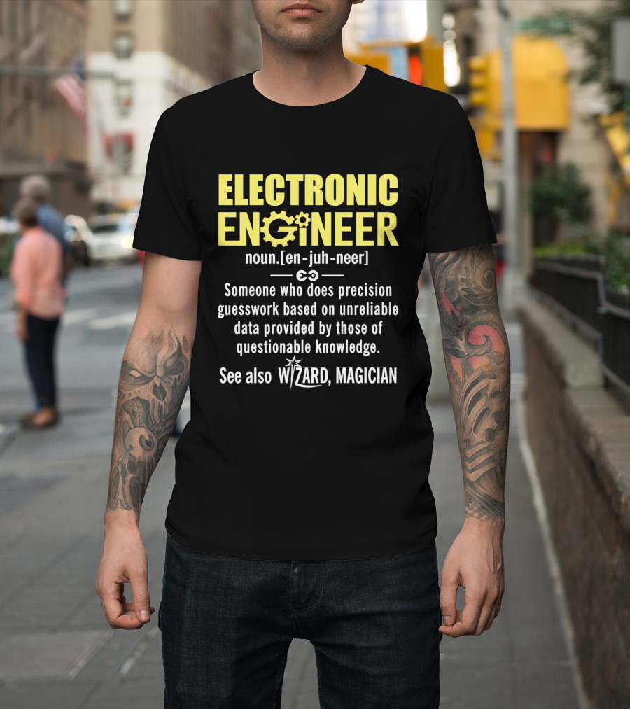 ELECTRONIC ENGINEER Noun En-Juh-Neer Wizard Magician Precision Guesswork Definition T-Shirt