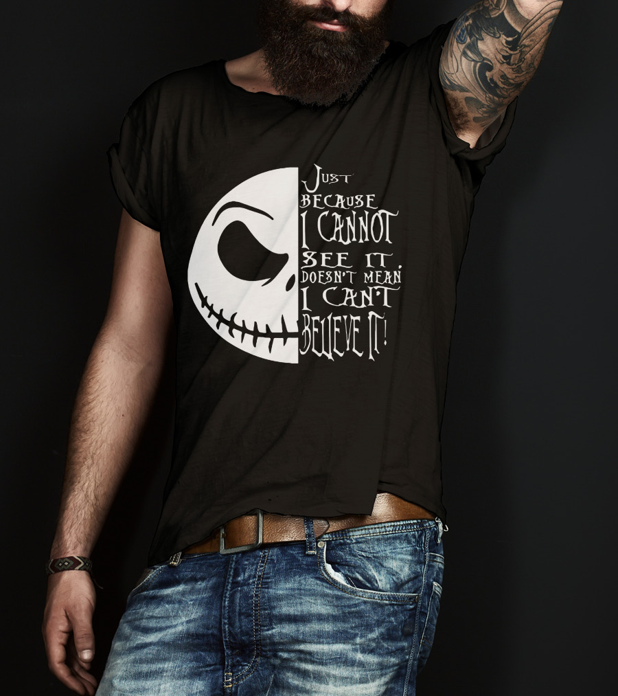 Jack Face Just Because I Cannot See It Doesn't Mean I Can't Believe It T-Shirt