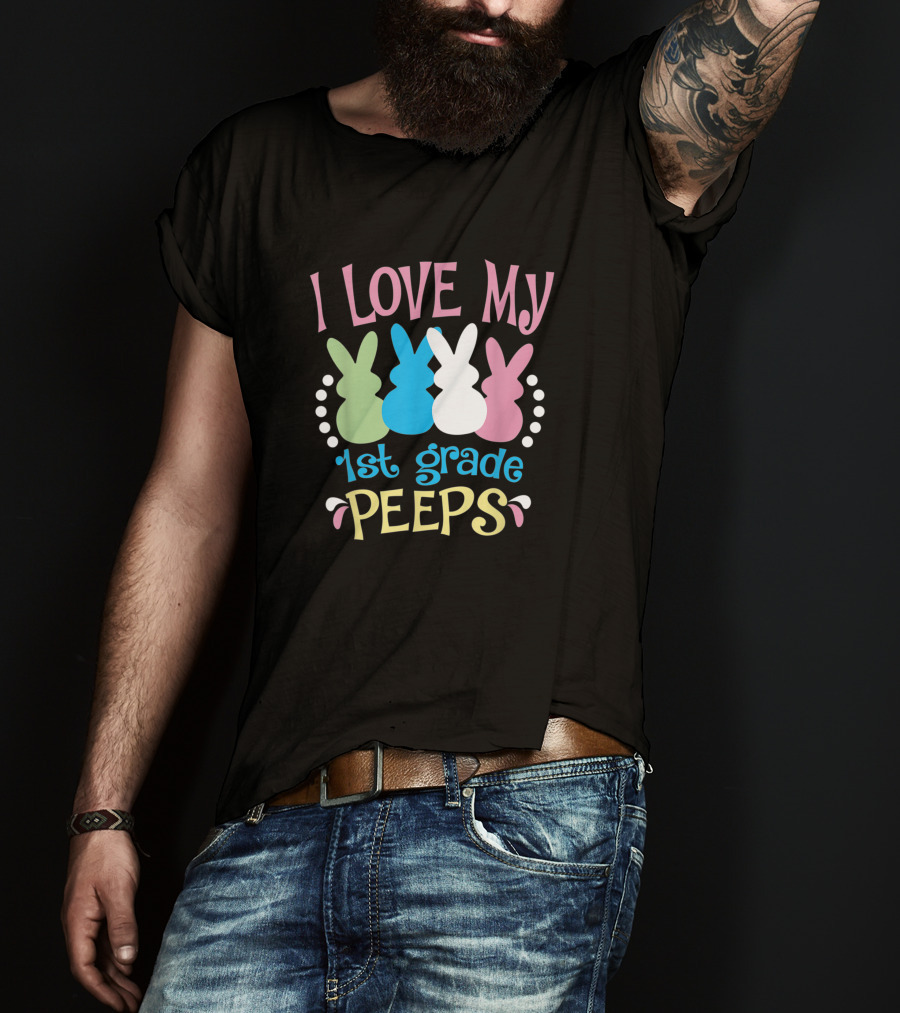 I Love My 1st Grade Peeps Easter Teacher T-Shirt