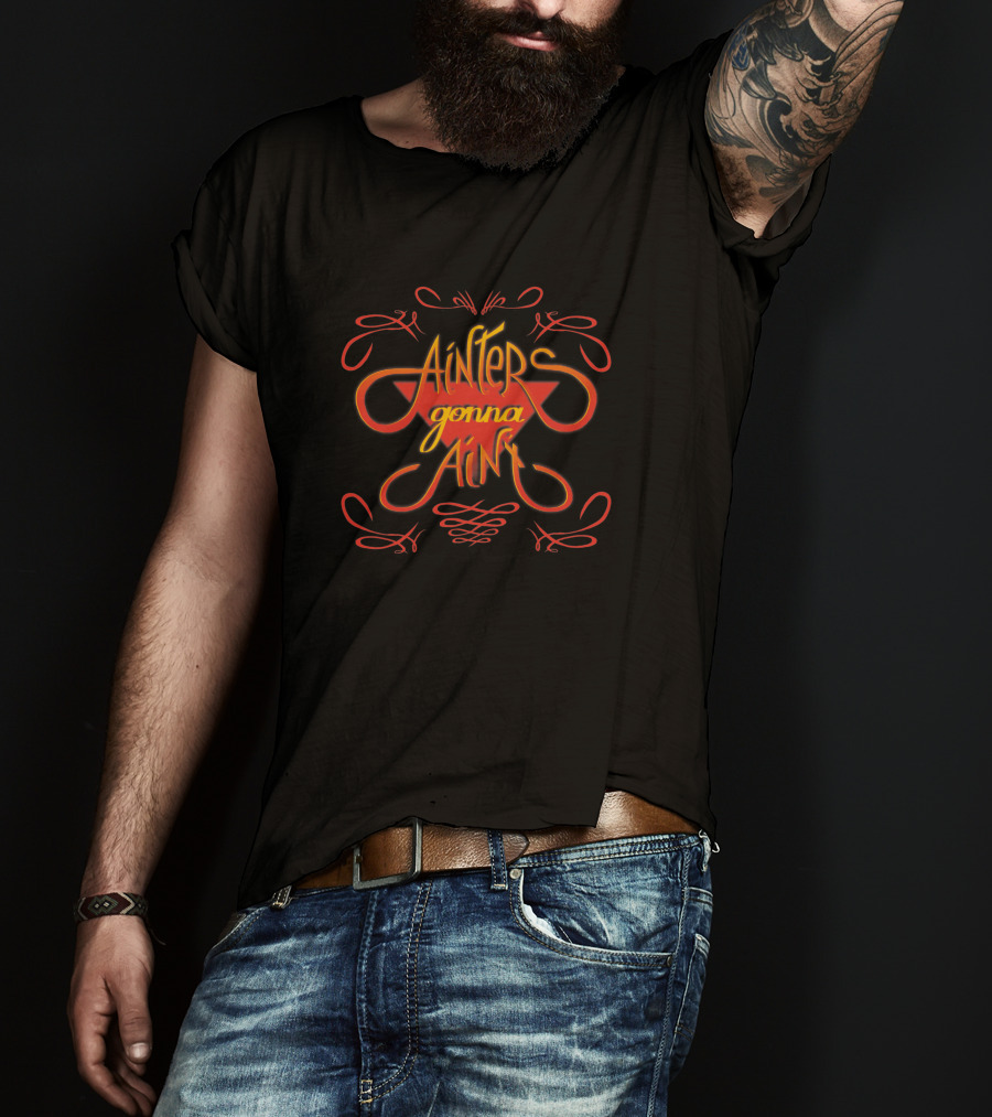 Ainters Gonna Aint Red Orange Script 1412529 T-Shirt