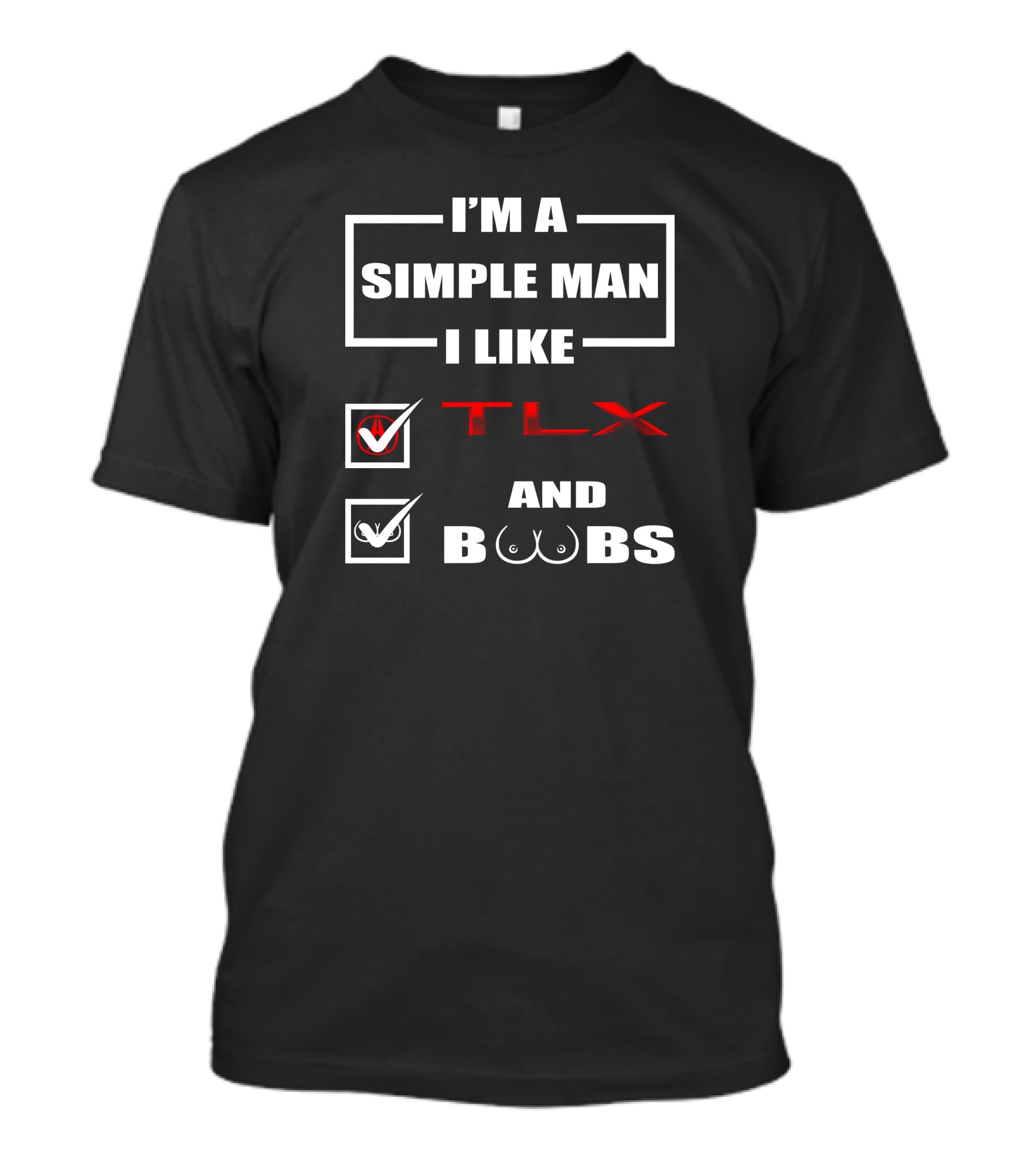 I'm A Simple Man I Like TLX And Boobs T-Shirt