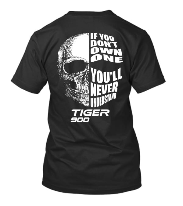 If You Don't Own One You'll Never Understand Tiger 900 T-Shirt