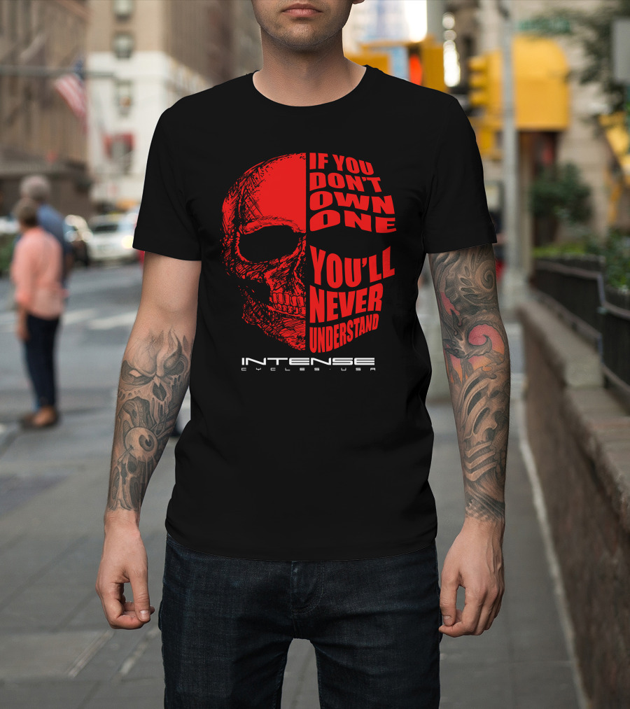If You Don't Own One You'll Never Understand Intense Cycles USA T-Shirt