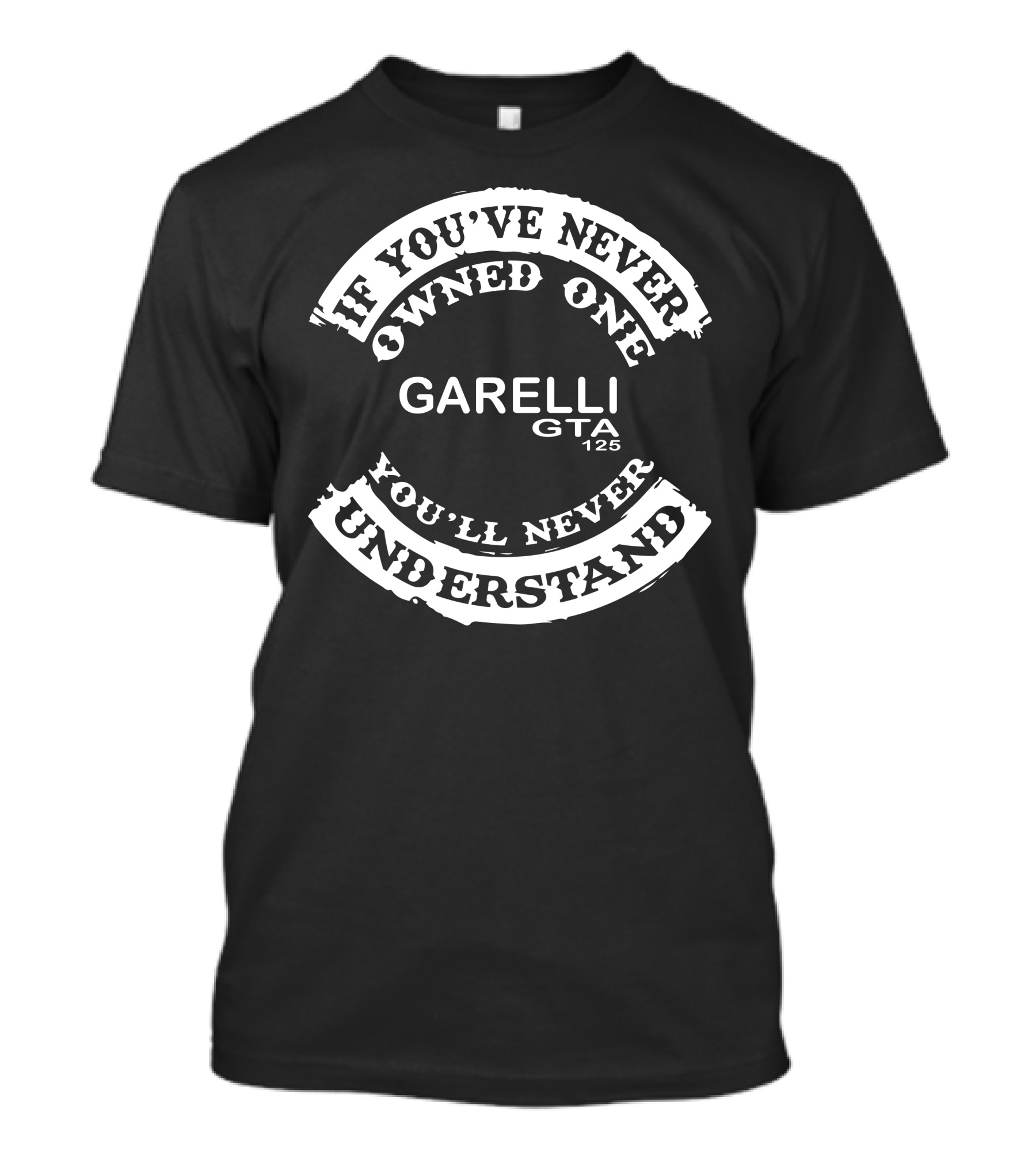 If You've Never Owned One You'll Never Understand Garelli GTA 125 T-Shirt