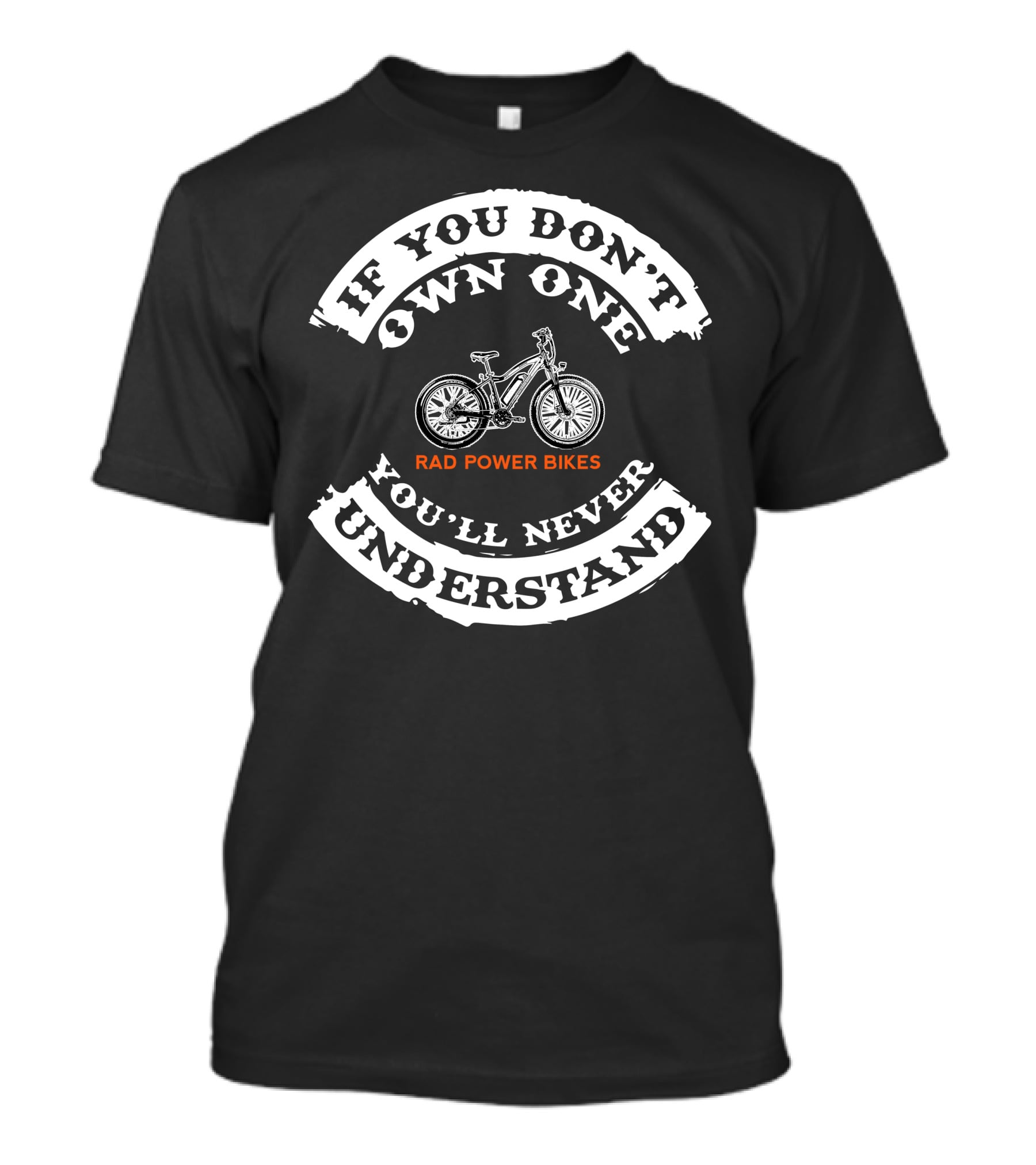 If You Don't Own One You'll Never Understand Rad Power Bikes T-Shirt