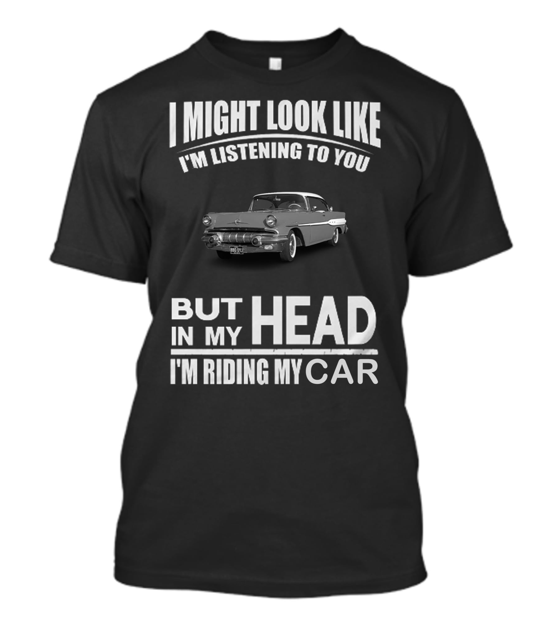 Pontiac 1957 I Might Look Like I'm Listening But In My Head I'm Riding My Car T-Shirt