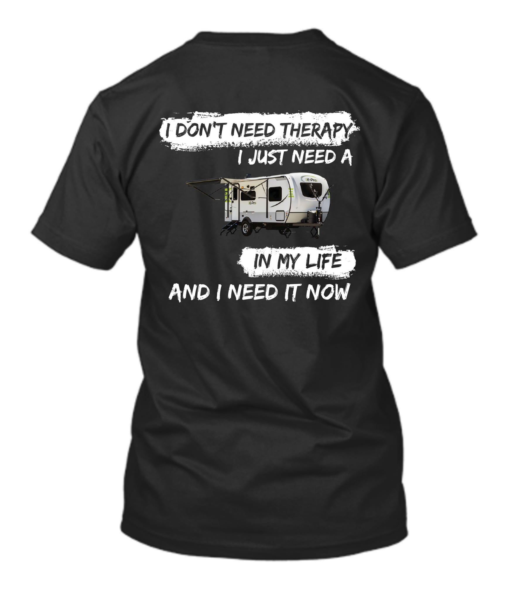 I Don't Need Therapy I Just Need A Camper In My Life And I Need It Now T-Shirt