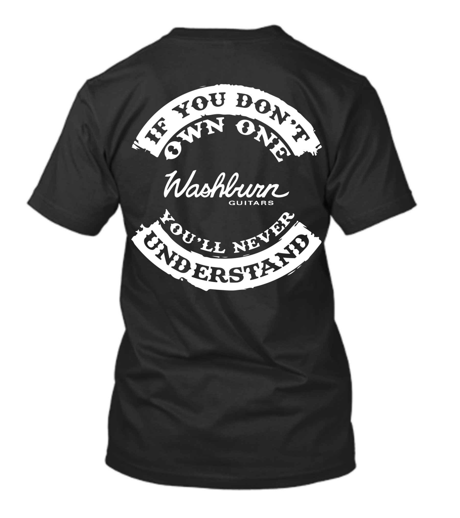 If You Don't Own One Washburn Guitars You'll Never Understand T-Shirt
