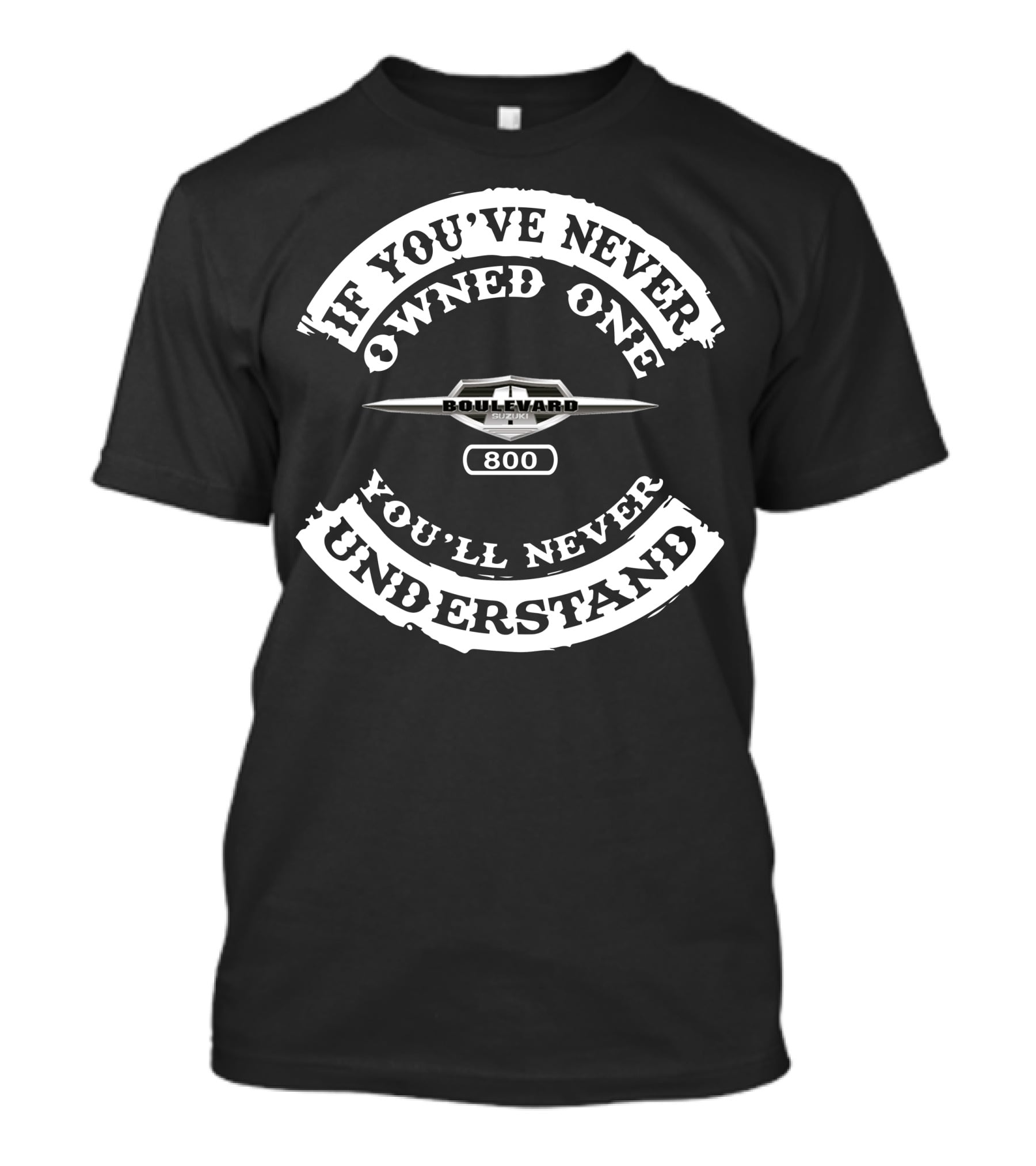 Suzuki Boulevard 800 If You've Never Owned One You'll Never Understand T-Shirt