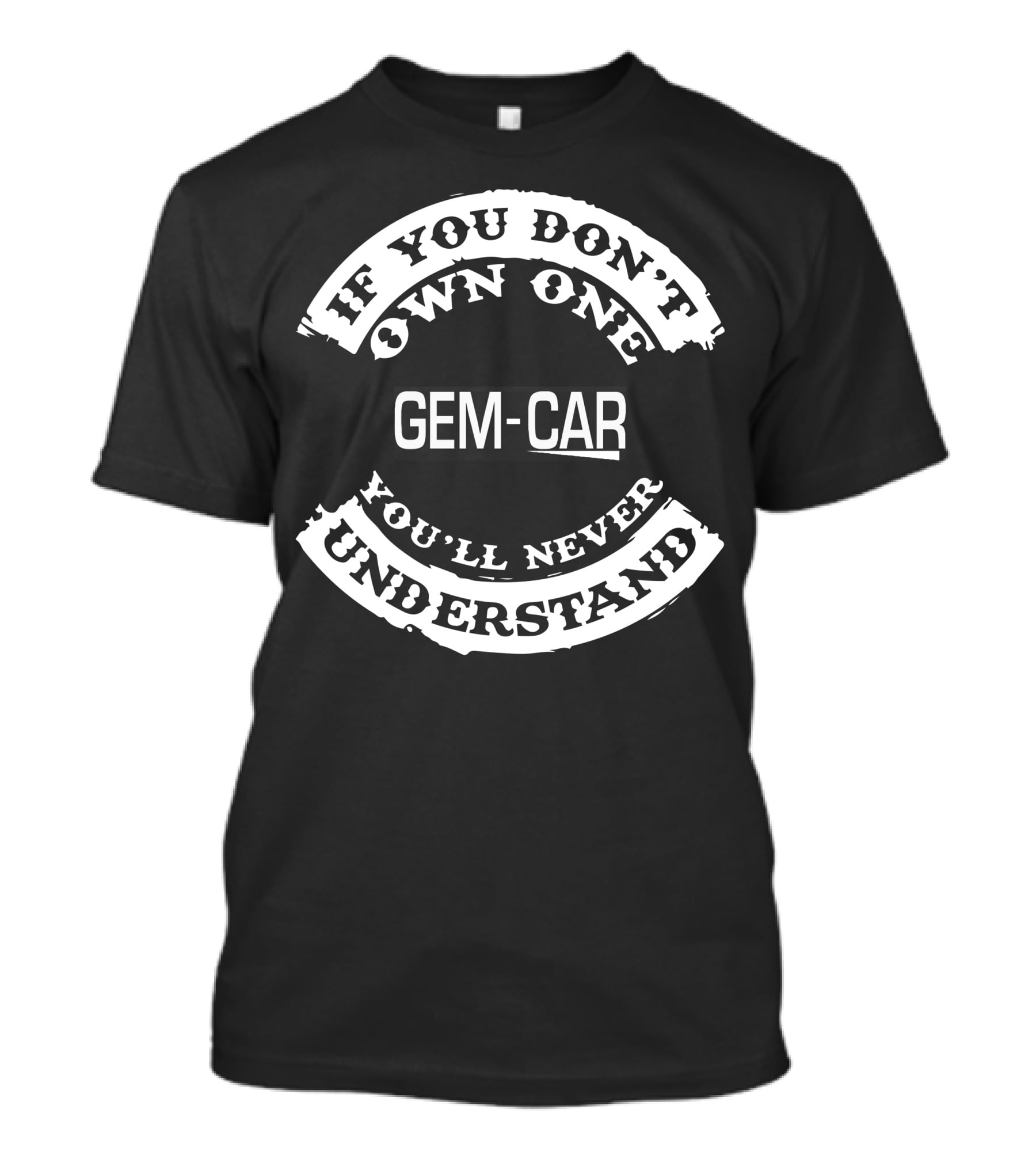 If You Don't Own One Gem-Car You'll Never Understand T-Shirt