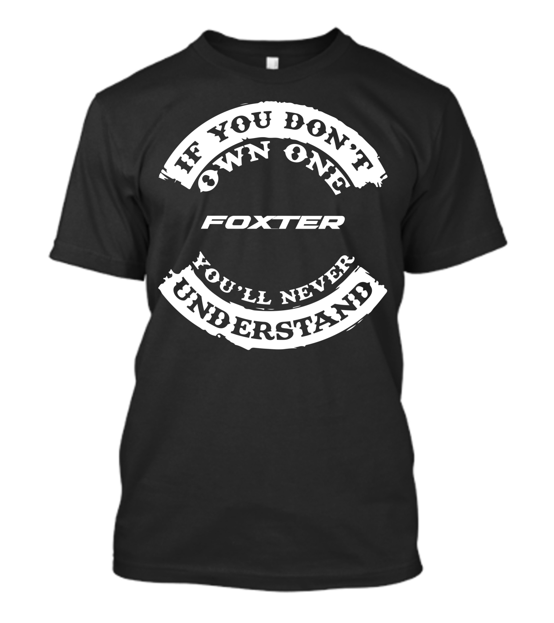 If You Don't Own One Foxter You'll Never Understand T-Shirt