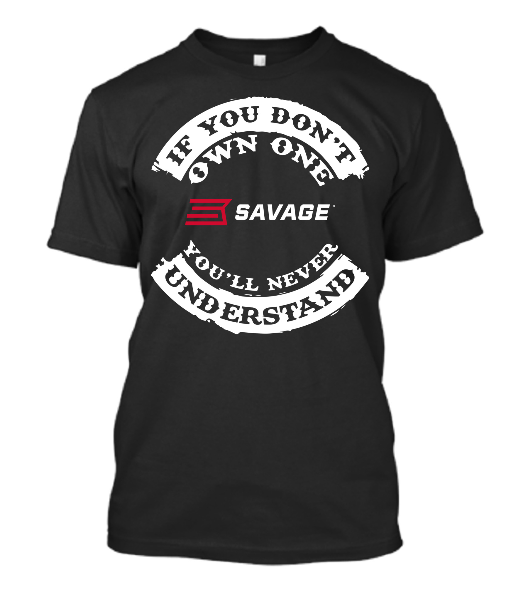 If You Don't Own One Savage You'll Never Understand T-Shirt