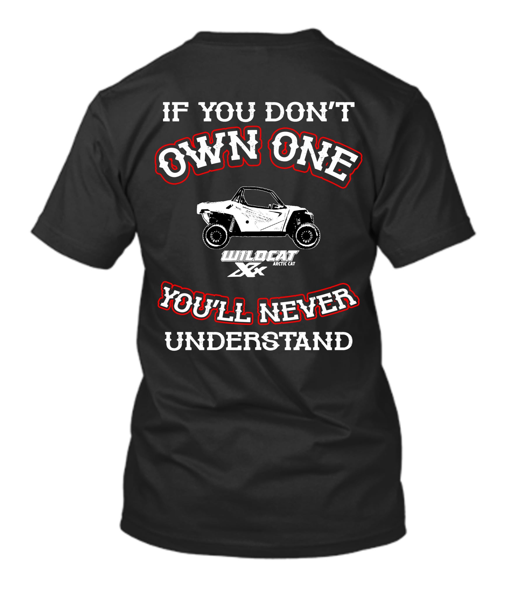 If You Don't Own One You'll Never Understand Wildcat XX Arctic Cat T-Shirt