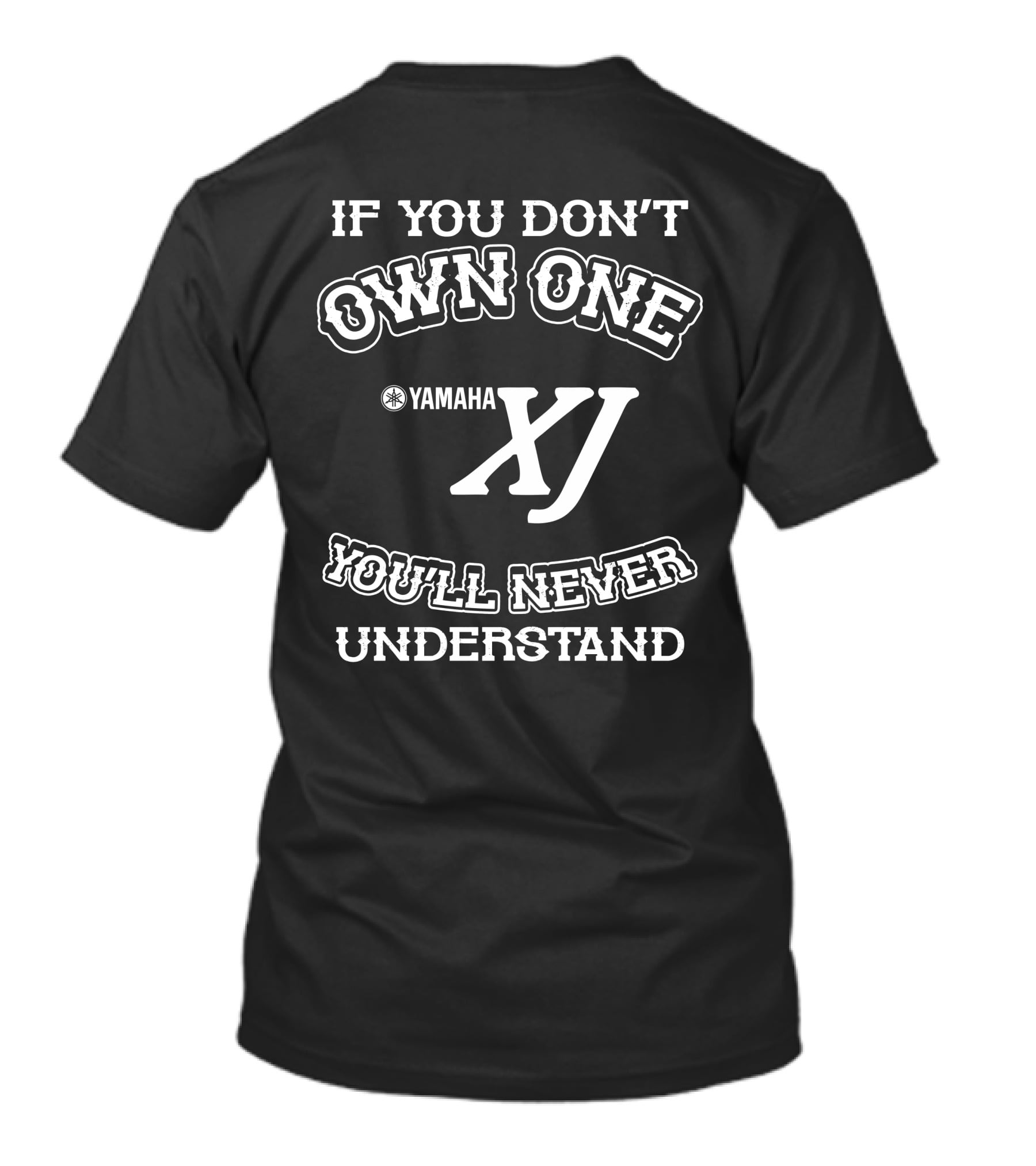 IF YOU DON'T OWN ONE YAMAHA XJ YOU'LL NEVER UNDERSTAND T-Shirt