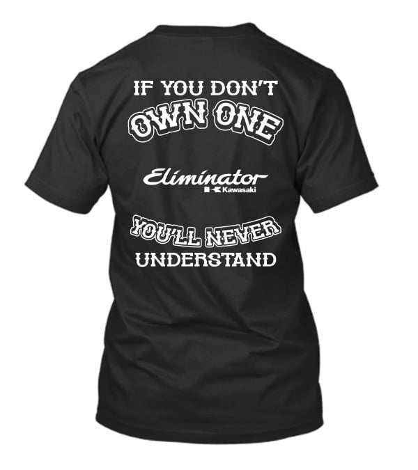If You Don't Own One Eliminator Kawasaki You'll Never Understand T-Shirt