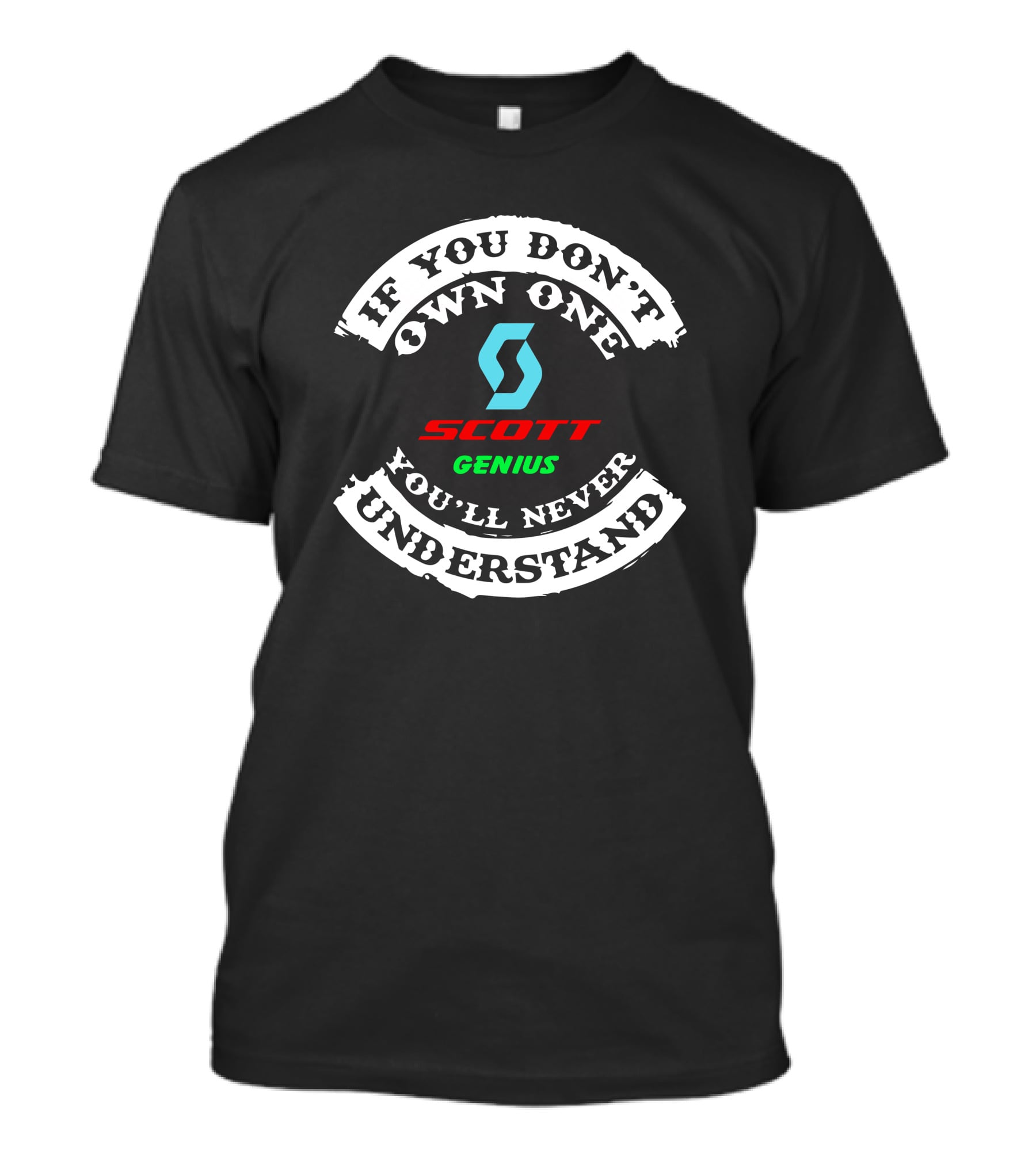 If You Don't Own One You'll Never Understand Scott Genius T-Shirt