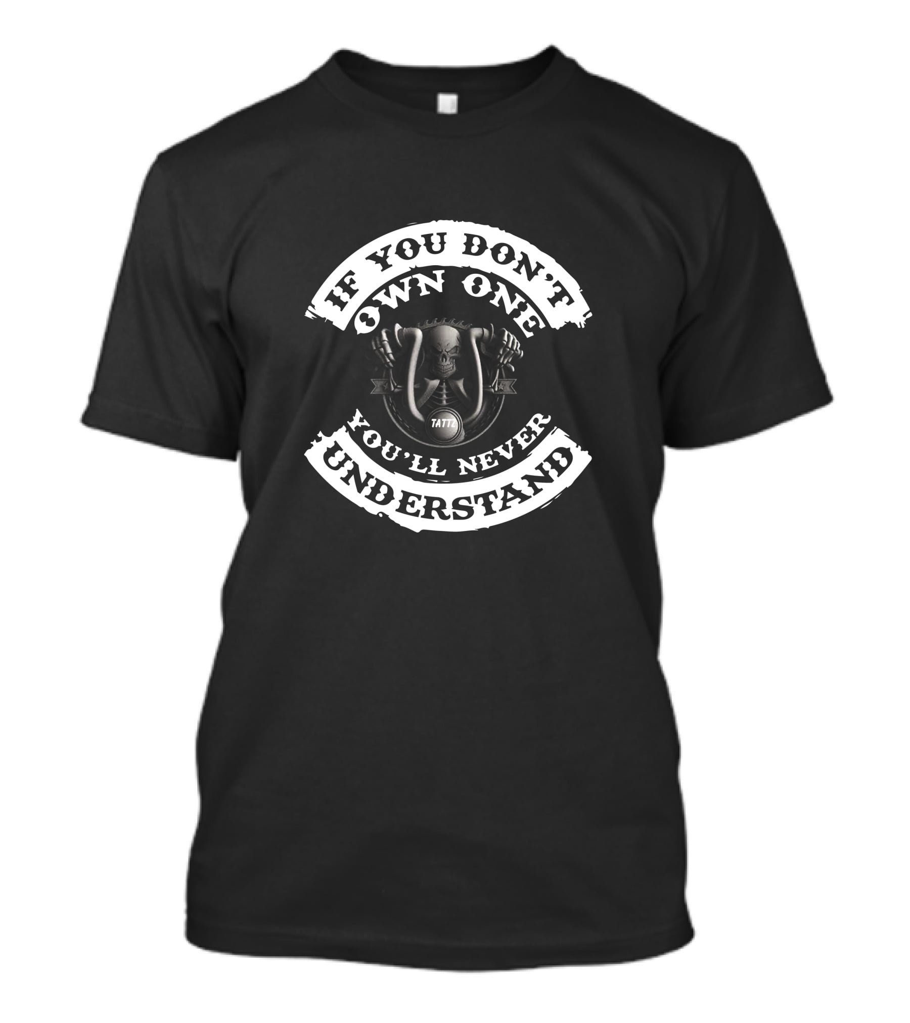 If You Don't Own One You'll Never Understand Skull Tattz And Bikes T-Shirt