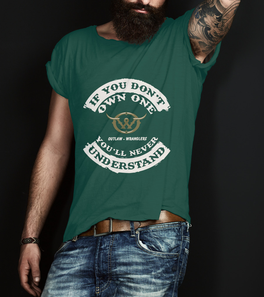 If You Don't Own One You'll Never Understand Outlaw Wranglers T-Shirt