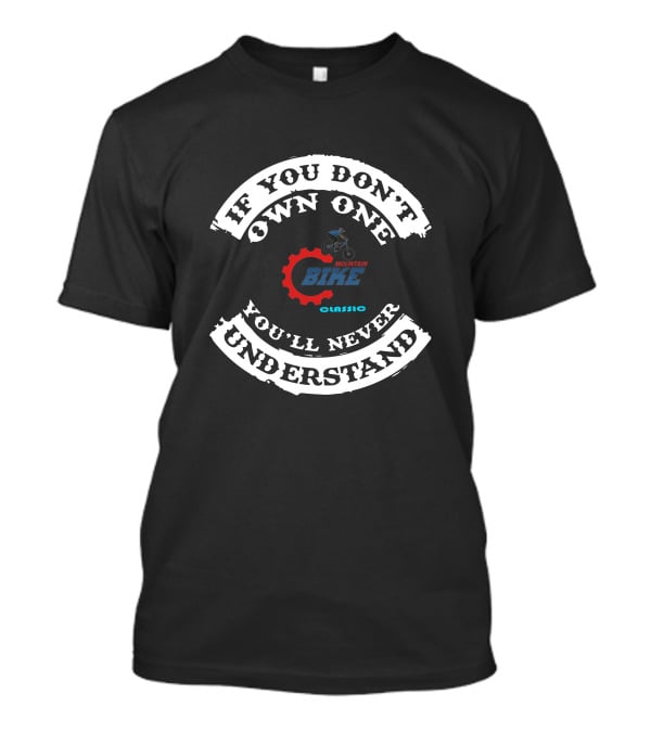 If You Don't Own One You'll Never Understand Mountain Bike Classic T-Shirt