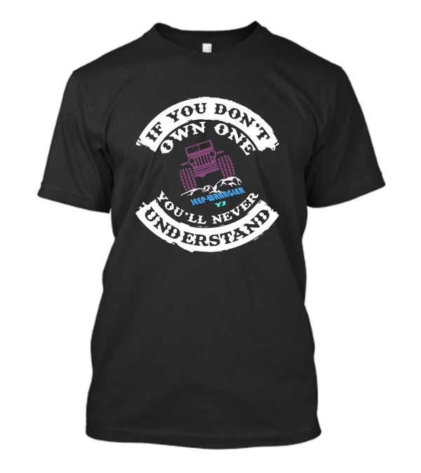 If You Don't Own One Jeep Wrangler YJ You'll Never Understand T-Shirt
