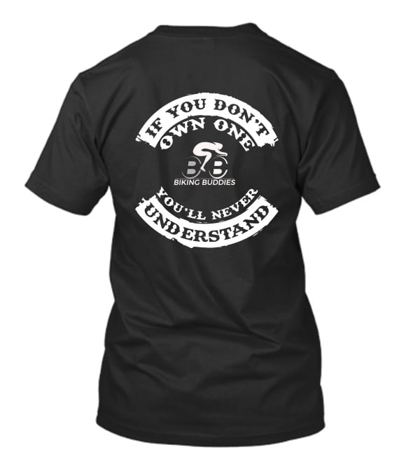 If You Don't Own One Biking Buddies You'll Never Understand T-Shirt
