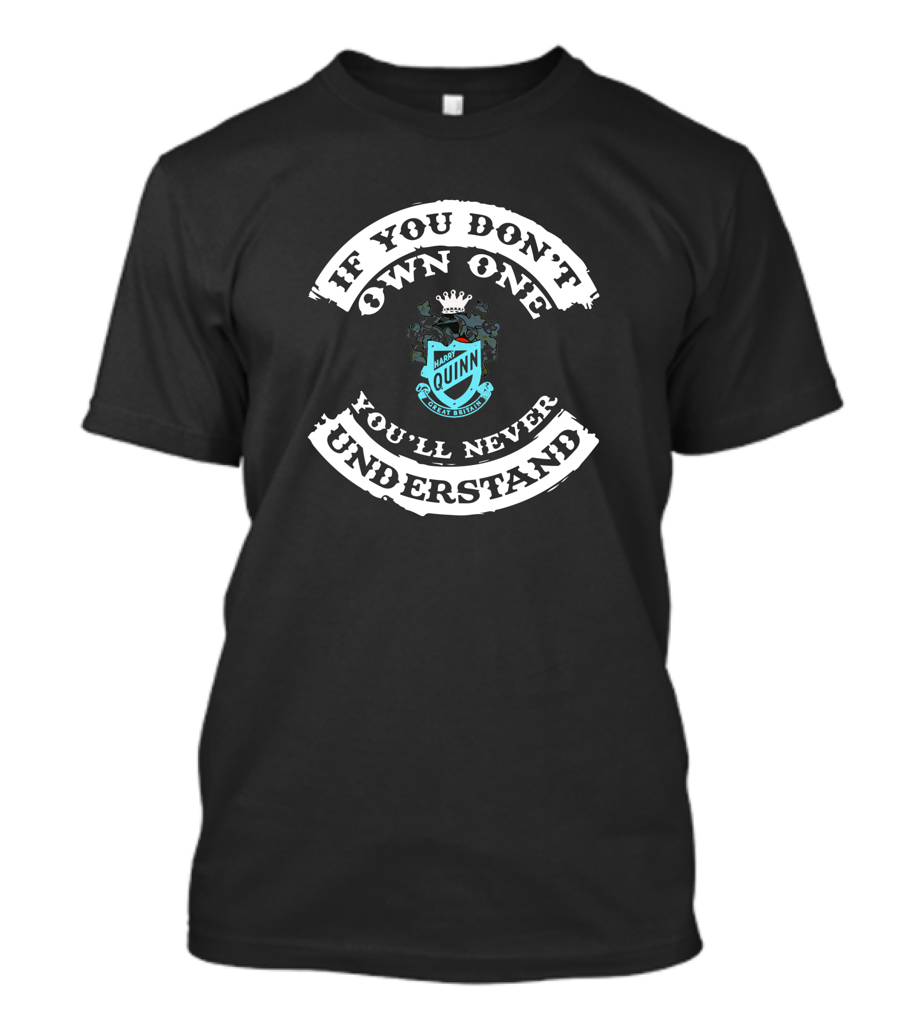 Harry Quinn Great Britain If You Don't Own One You'll Never Understand T-Shirt