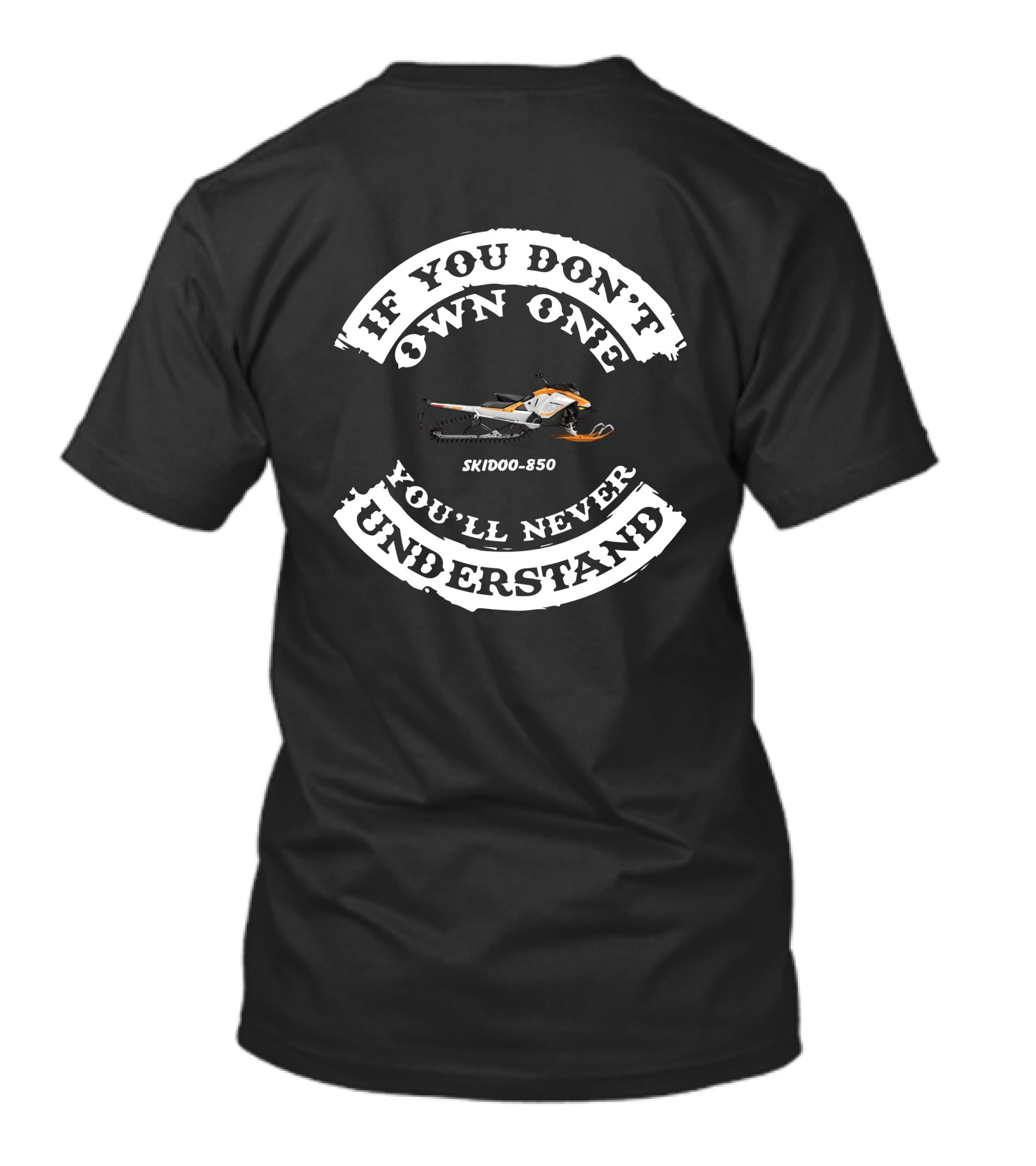 IF YOU DON'T OWN ONE YOU'LL NEVER UNDERSTAND SKIDOO 850 T-Shirt